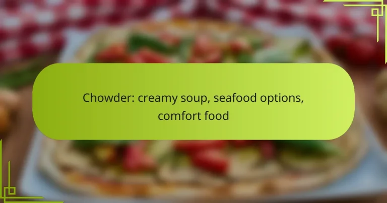 Chowder: creamy soup, seafood options, comfort food