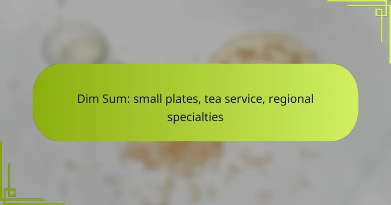 Dim Sum: small plates, tea service, regional specialties