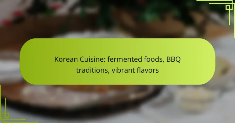 Korean Cuisine: fermented foods, BBQ traditions, vibrant flavors