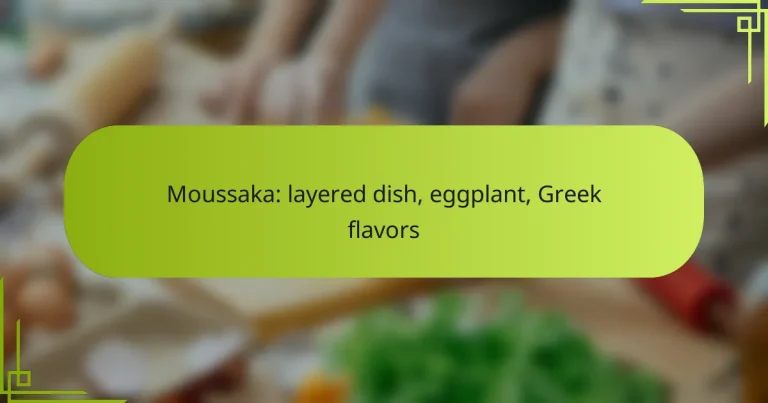 Moussaka: layered dish, eggplant, Greek flavors