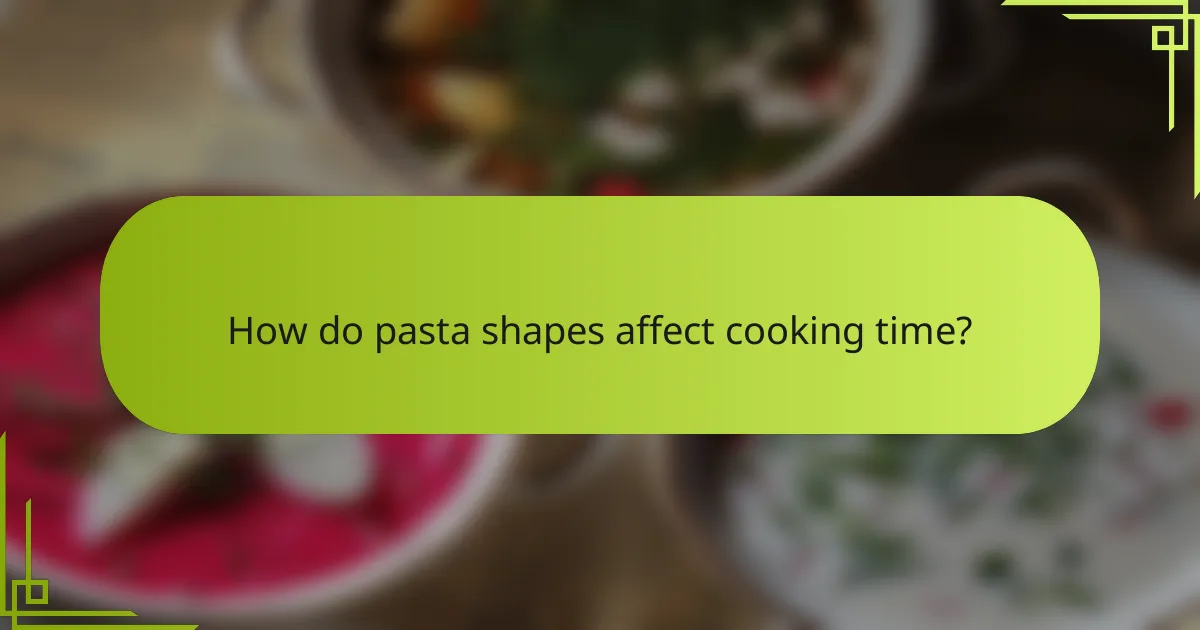 How do pasta shapes affect cooking time?