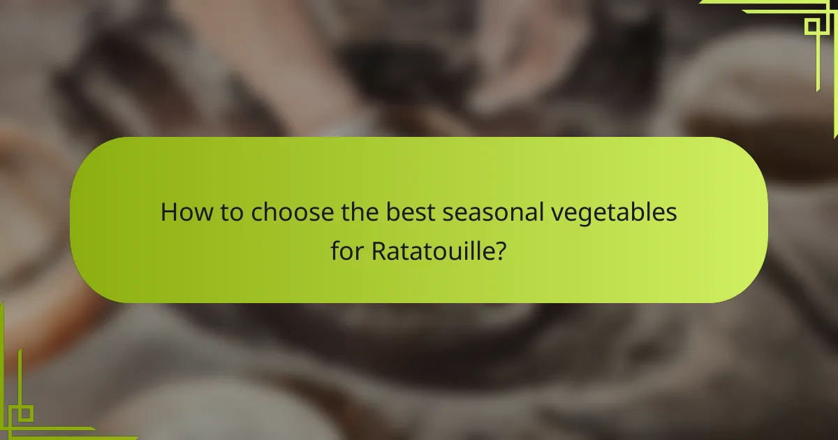 How to choose the best seasonal vegetables for Ratatouille?