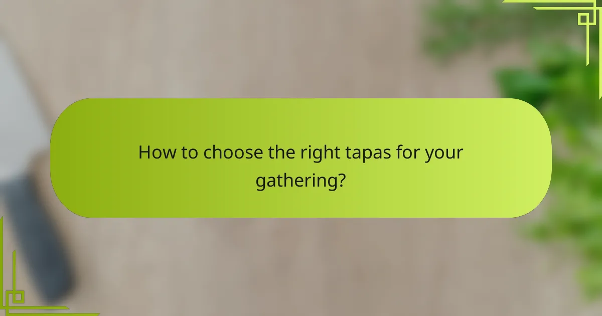 How to choose the right tapas for your gathering?