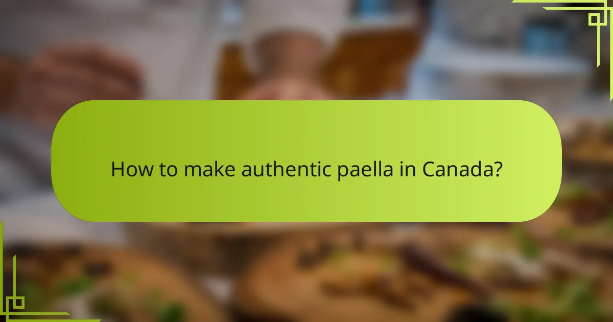 How to make authentic paella in Canada?