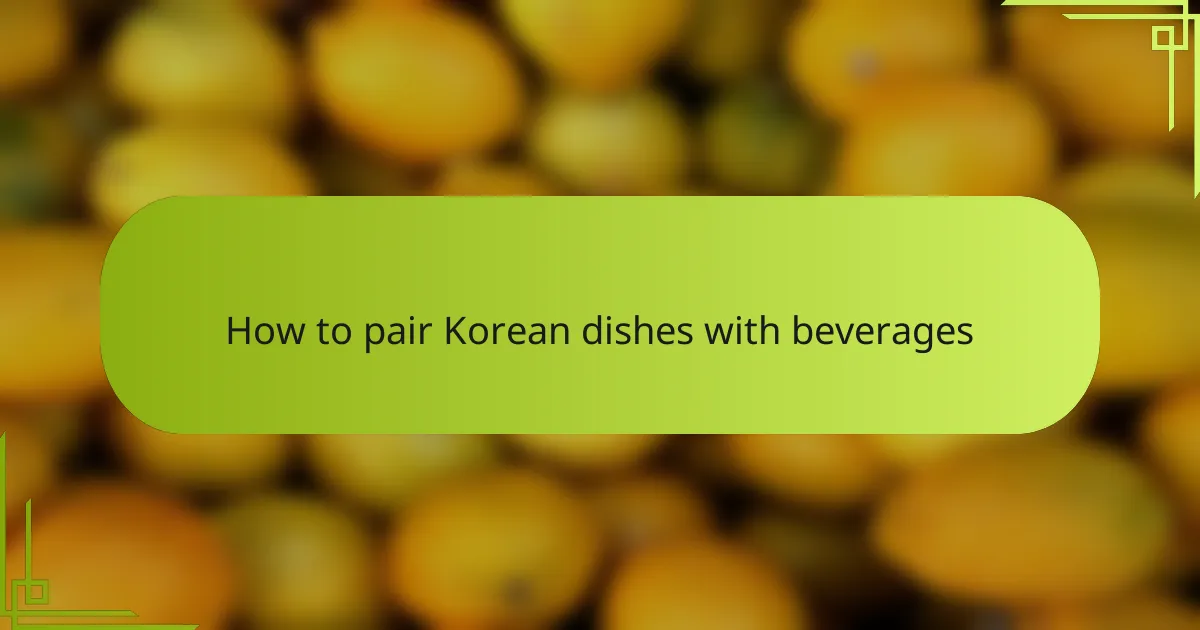 How to pair Korean dishes with beverages
