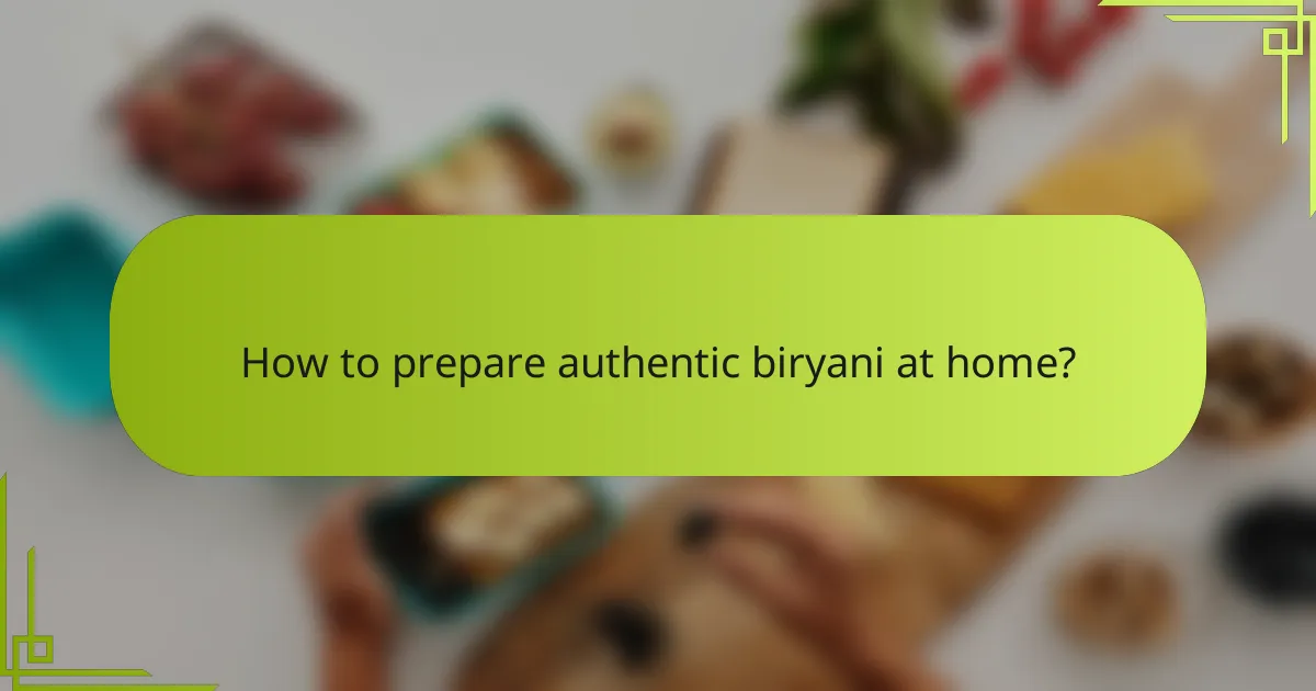 How to prepare authentic biryani at home?