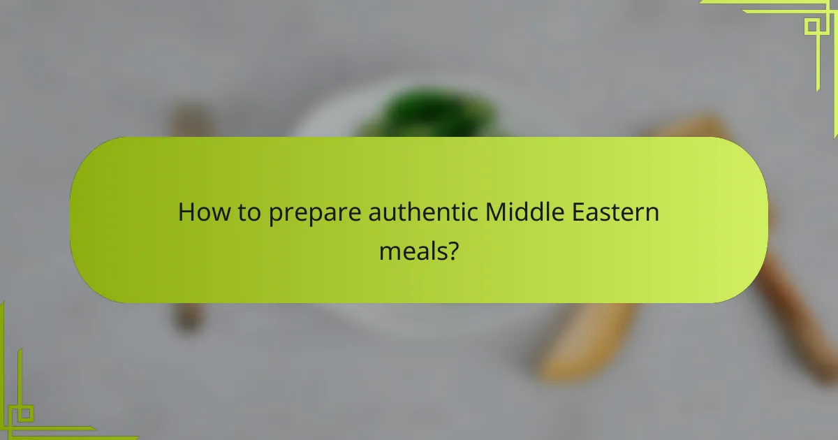 How to prepare authentic Middle Eastern meals?