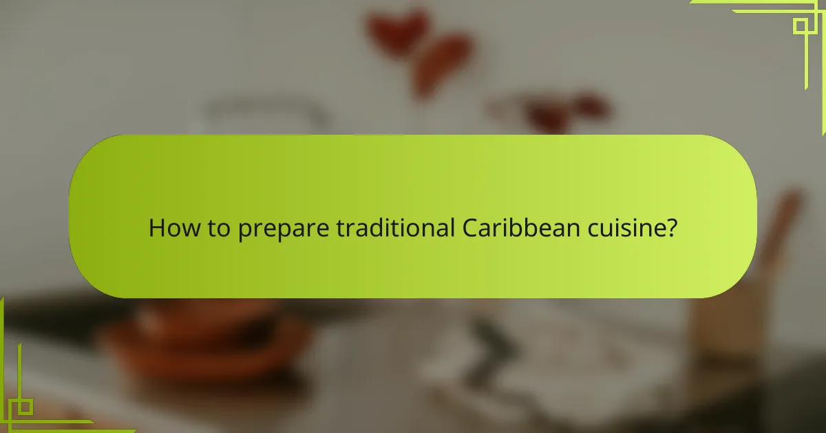 How to prepare traditional Caribbean cuisine?
