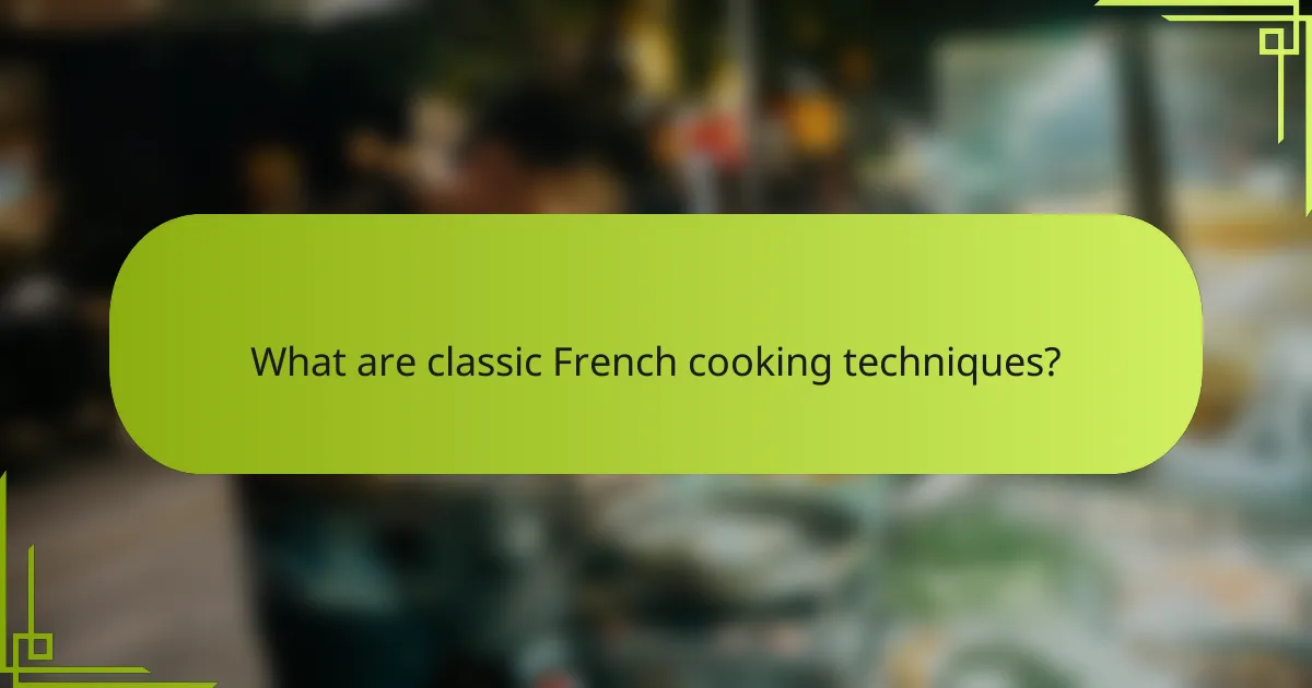What are classic French cooking techniques?