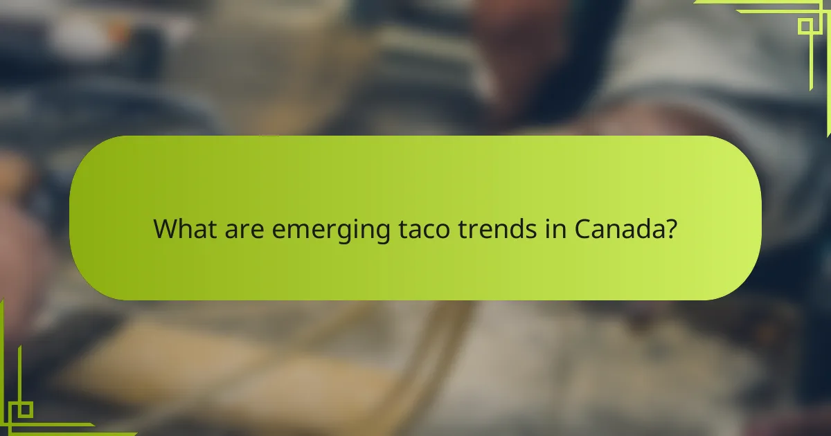 What are emerging taco trends in Canada?
