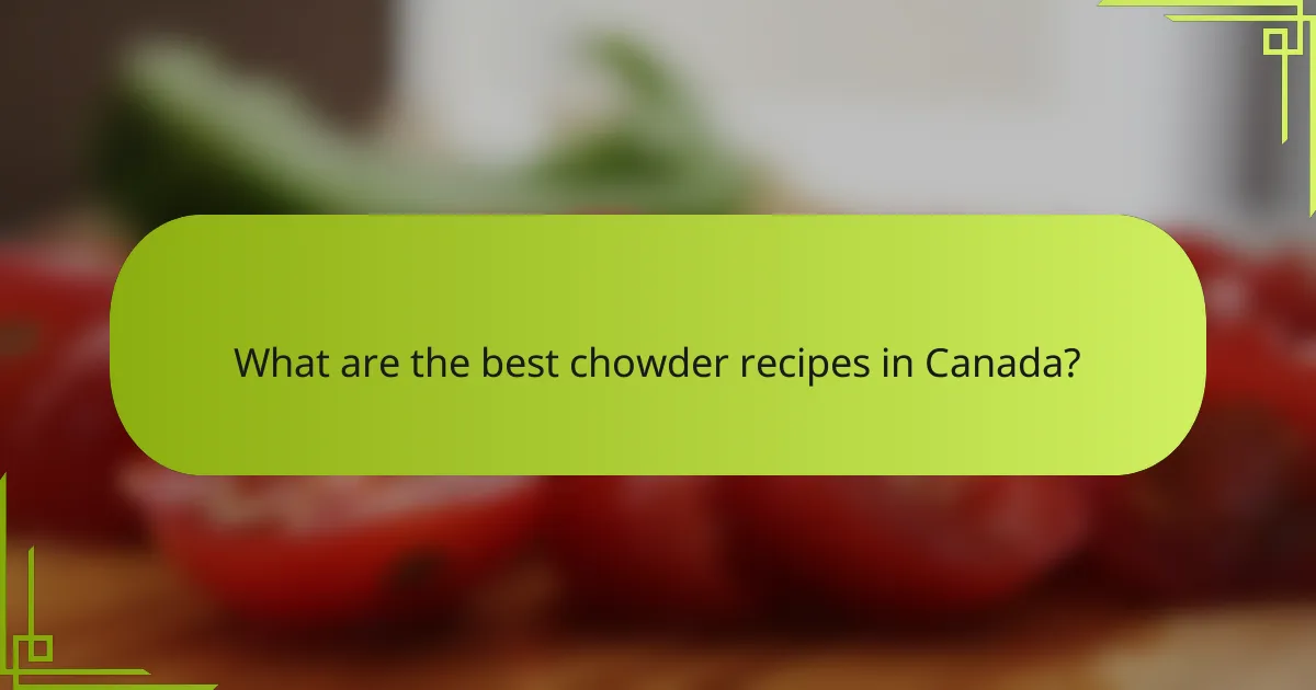 What are the best chowder recipes in Canada?