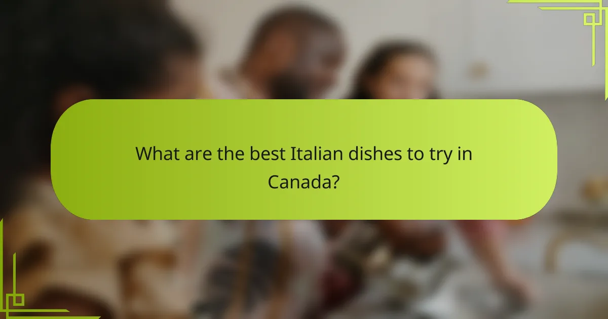 What are the best Italian dishes to try in Canada?