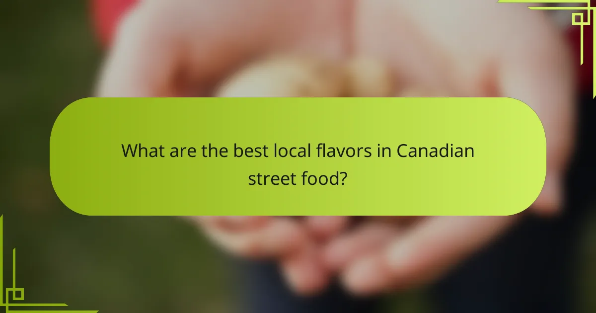 What are the best local flavors in Canadian street food?