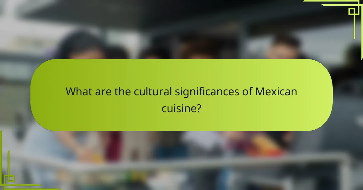 What are the cultural significances of Mexican cuisine?