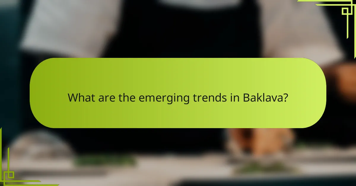 What are the emerging trends in Baklava?
