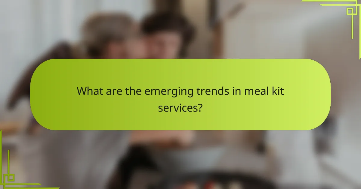 What are the emerging trends in meal kit services?