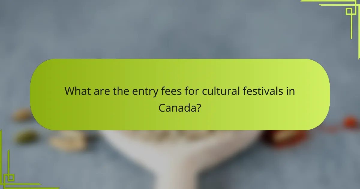 What are the entry fees for cultural festivals in Canada?