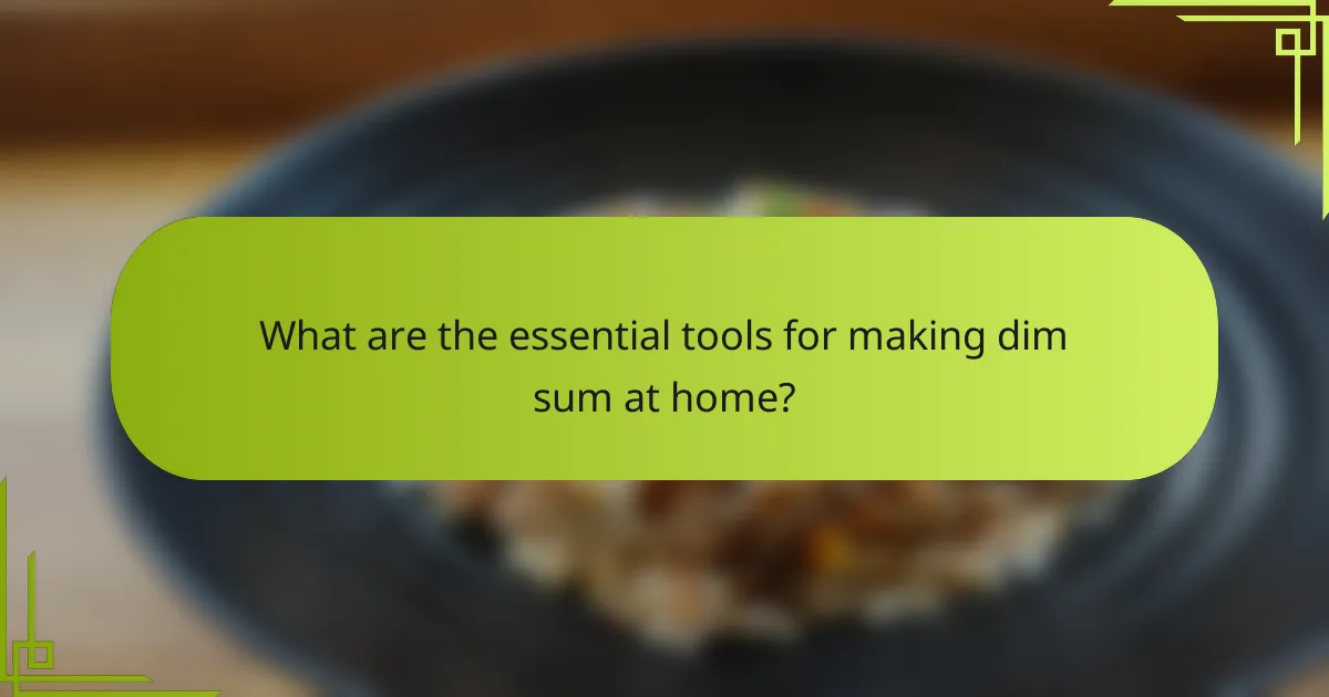 What are the essential tools for making dim sum at home?