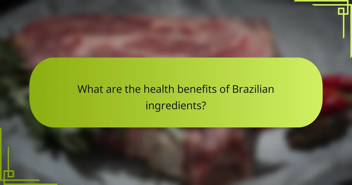 What are the health benefits of Brazilian ingredients?
