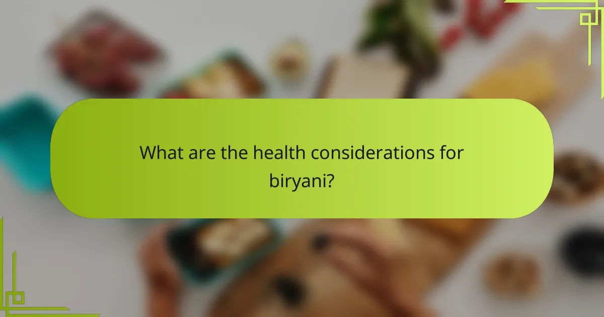 What are the health considerations for biryani?