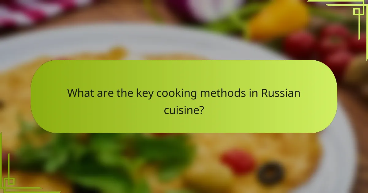 What are the key cooking methods in Russian cuisine?