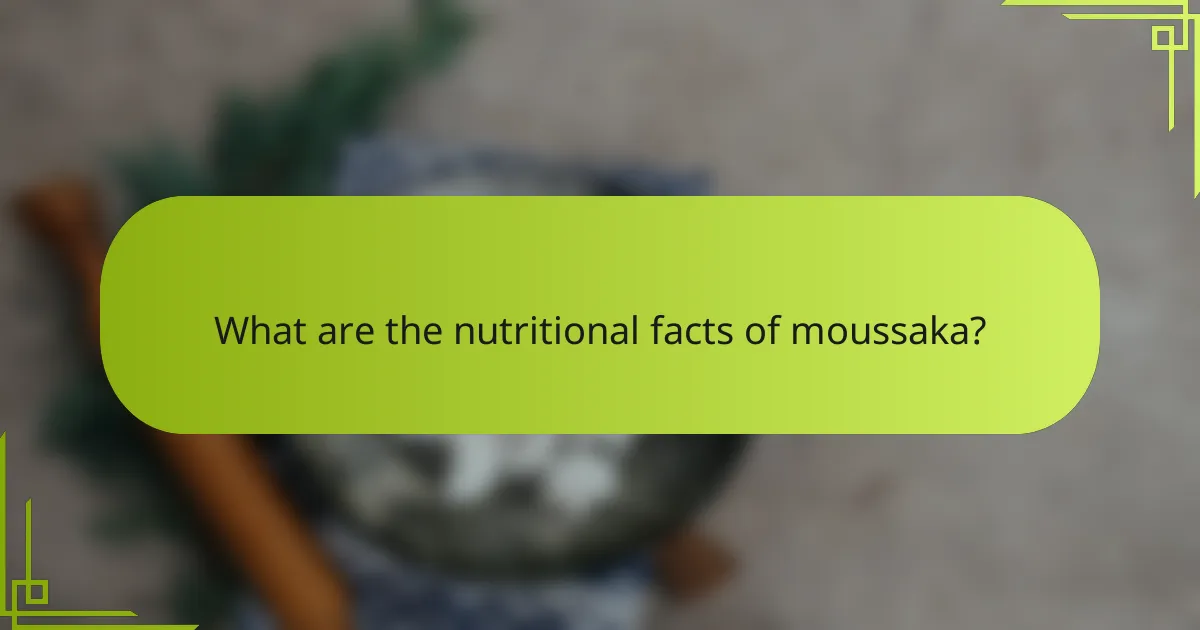 What are the nutritional facts of moussaka?