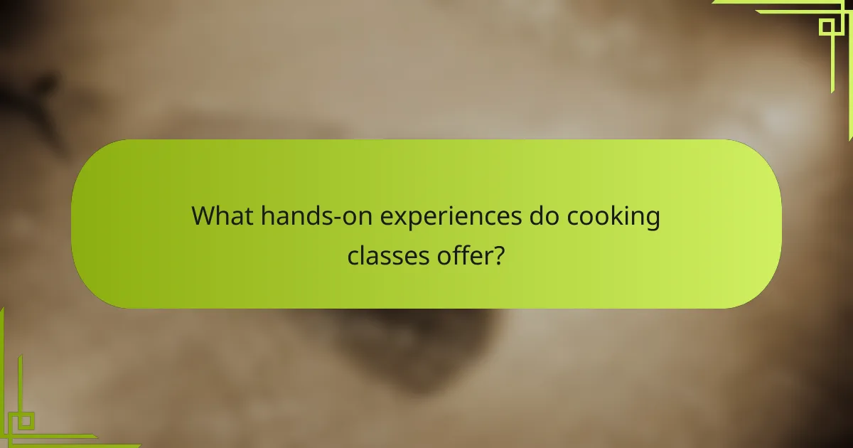 What hands-on experiences do cooking classes offer?