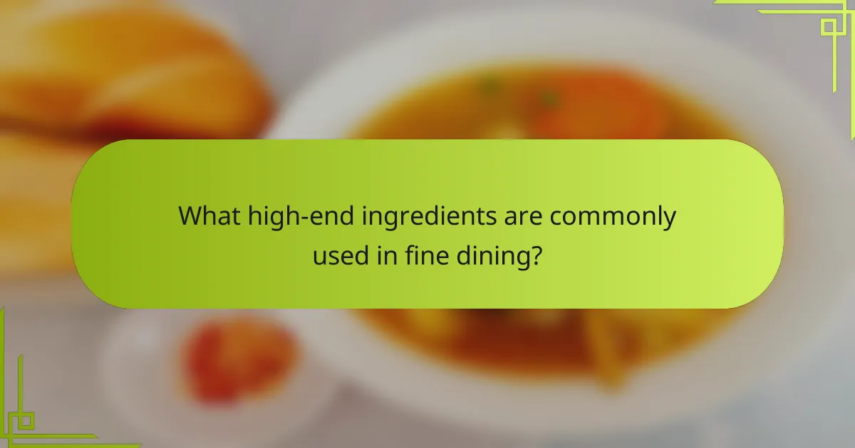 What high-end ingredients are commonly used in fine dining?