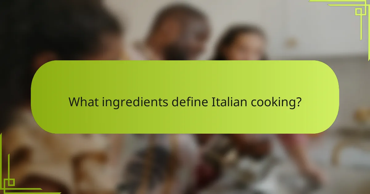 What ingredients define Italian cooking?