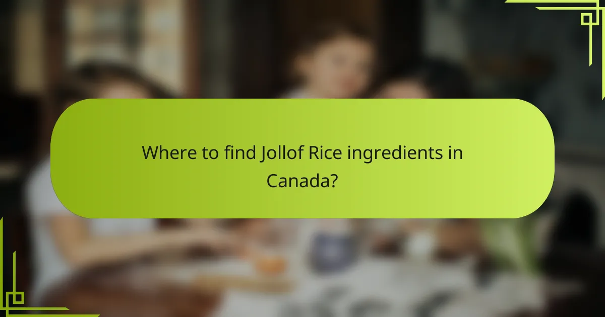 Where to find Jollof Rice ingredients in Canada?
