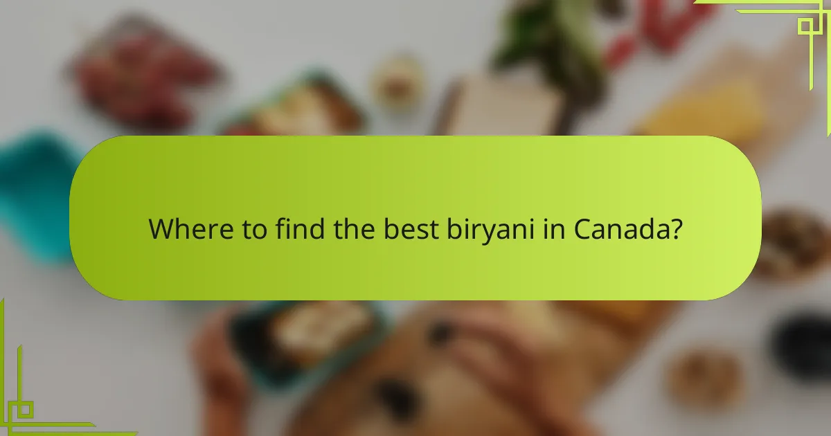 Where to find the best biryani in Canada?