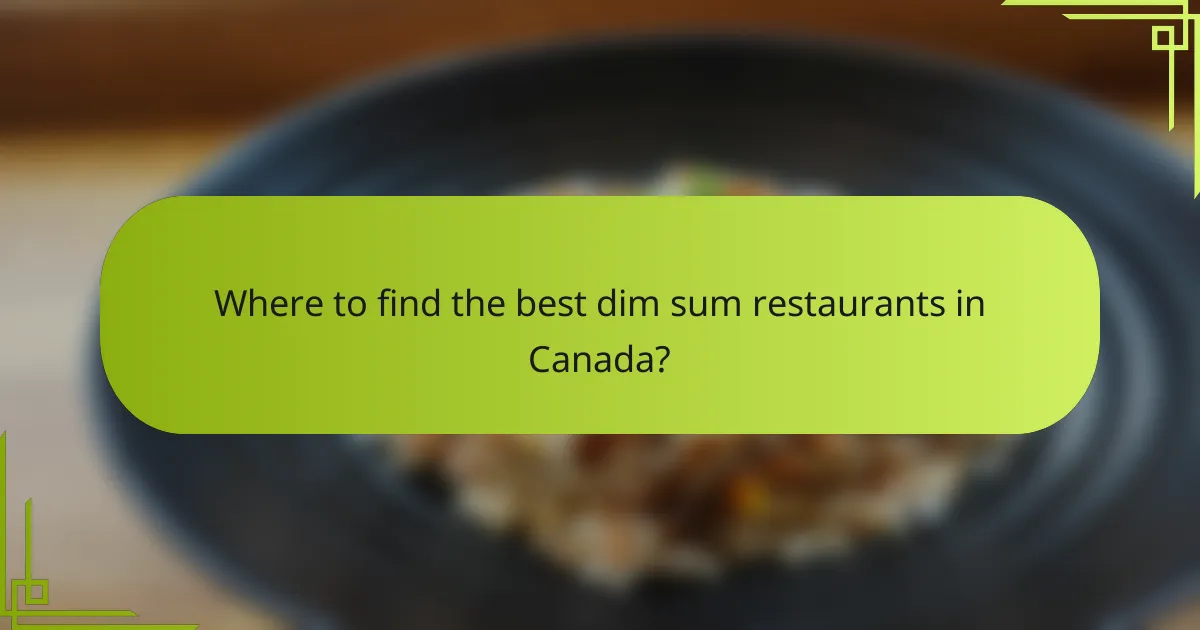 Where to find the best dim sum restaurants in Canada?