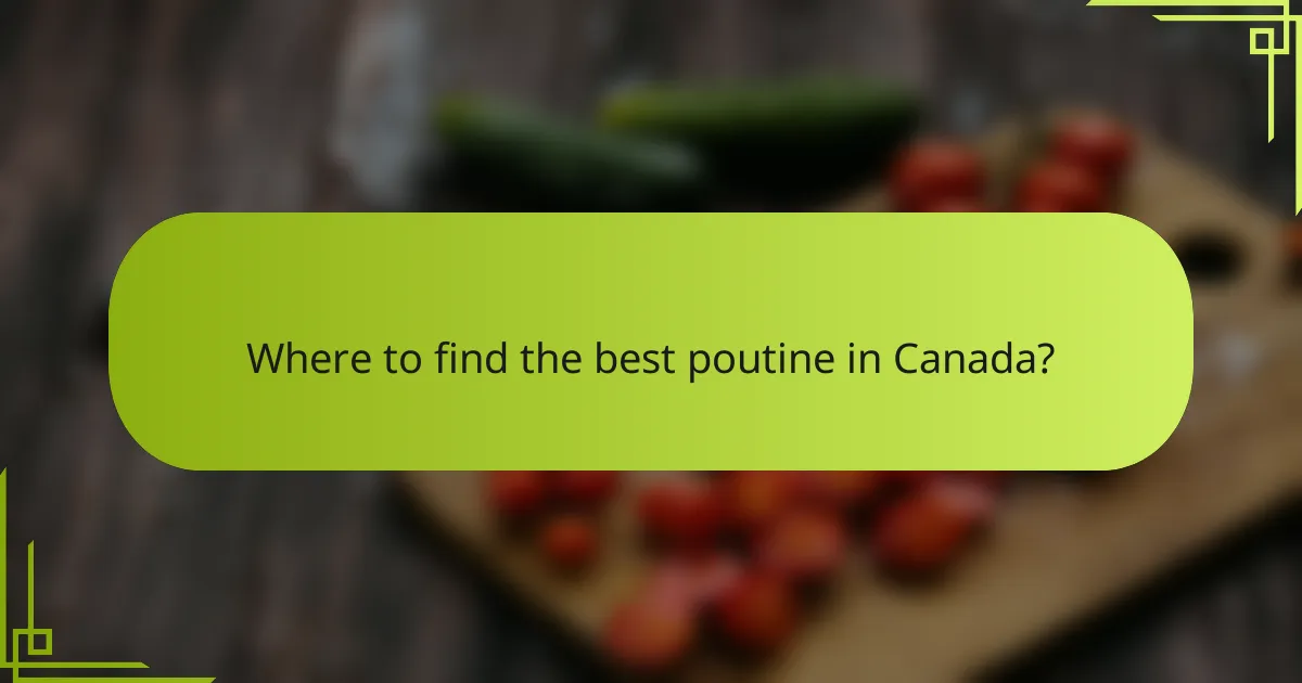 Where to find the best poutine in Canada?